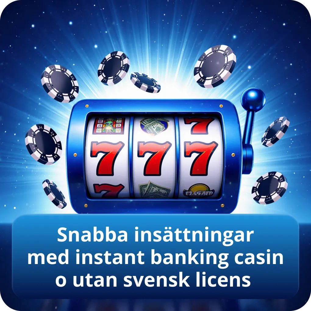 Snabba insättningar med instant banking casino utan svensk licens